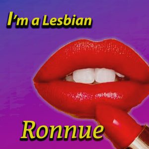 Redefining Old-School Cool: Ronnue’s ‘I’m a Lesbian (All the Mixes)’