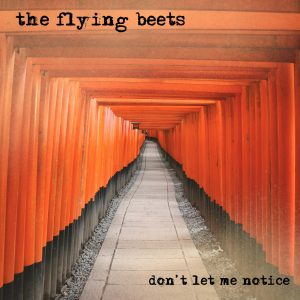 “Don’t Let Me Notice” by The Flying Beets: A Fresh Sound with Big Potential