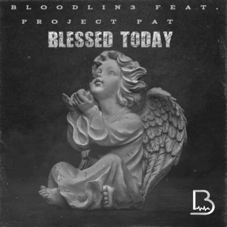 “Blessed Today” – A Fresh Start with Bloodlin3 and Project Pat