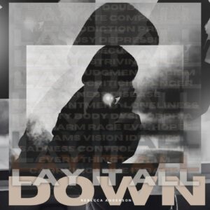 Letting Go with Grace: Rebecca Anderson’s “Lay It All Down” Hits the Heart