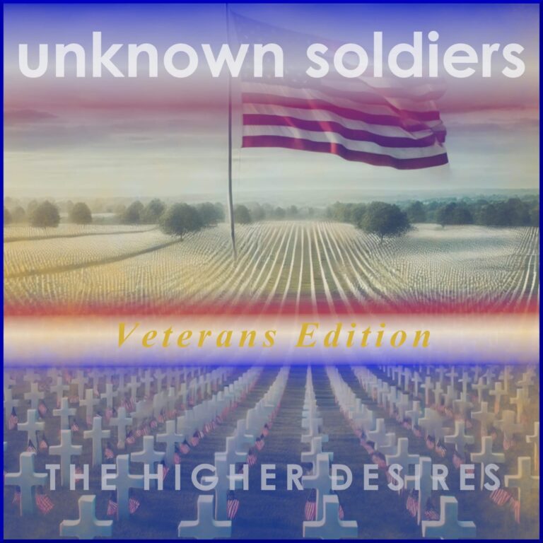 “Unknown Soldiers (Veterans Edition)” – A Heartfelt Tribute by The Higher Desires