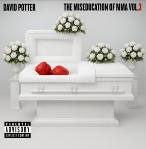 David Potter – “The Miseducation of MMA Volume 3”