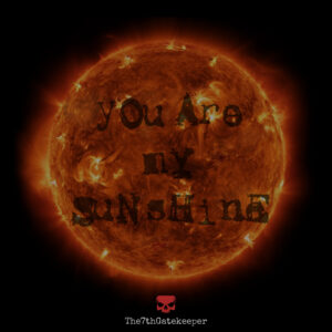 The7thGatekeeper – “You Are My Sunshine”