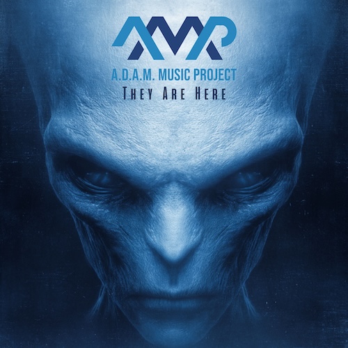 A.D.A.M. Music Project – “They Are Here”