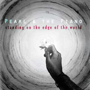 Pearl & the Piano – “Standing on the Edge of the World” (Original Single)